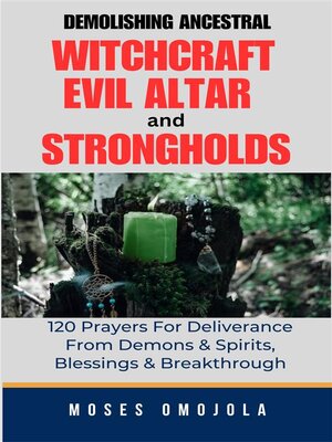 cover image of Demolishing Ancestral, Witchcraft, Evil Altar and Strongholds--120 Prayers For Deliverance From Demons & Spirits, Blessings & Breakthrough